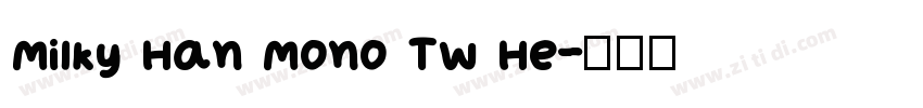 Milky Han Mono TW He字体转换